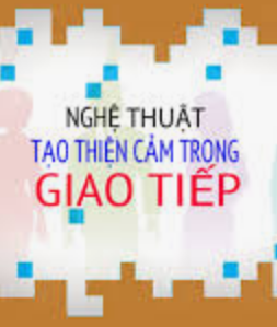 Nghệ thuật tạo thiện cảm trong giao tiếp